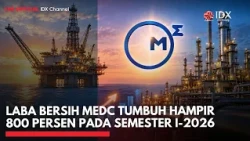 Laba Bersih MEDC Tumbuh Hampir 800 Persen pada Semester I-2026 | 2ND SESSION CLOSING