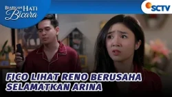 Fico Lihat Reno Berusaha Selamatkan Arina? | Biarkan Hati Bicara - Episode 49
