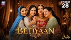 Betiyaan Episode 28 | Fatima Effendi | Mah-e-Noor Haider | ARY Zindagi Drama