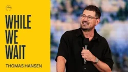 While We Wait | Thomas Hansen | Hillsong Church Australia