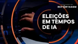 Elections in the Age of AI | Caminhos da Reportagem