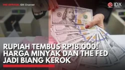 RUPIAH TEMBUS Rp18.000! Harga Minyak dan The Fed Jadi Biang Kerok | 2ND SESSION CLOSING
